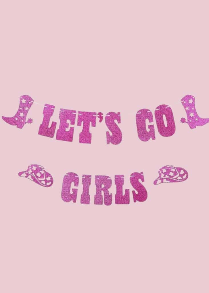 let's go girls banners - cowgirl themed bachelorette 